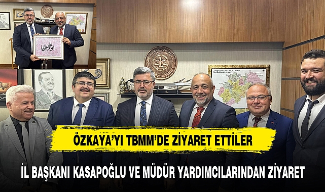 GENÇLİK SPOR İL MÜDÜRÜ KASAPOĞLU'NDAN TBMM'YE ZİYARET