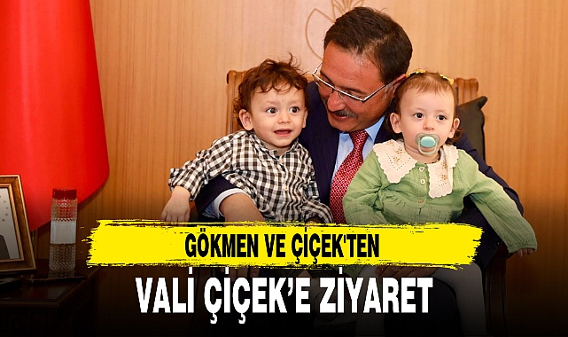 GÖKMEN VE ÇİÇEK'TEN VALİ ÇİÇEK’E ZİYARET