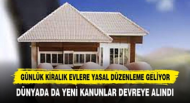 GÜNLÜK KİRALIK EVLERE YASAL DÜZENLEME GELİYOR