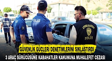 GÜVENLİK GÜÇLERİ DENETİMLERİNİ SIKLAŞTIRDI