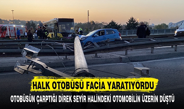 HALK OTOBÜSÜ FACİA YARATIYORDU