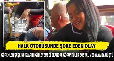 HALK OTOBÜSÜNDE ŞOKE EDEN OLAY