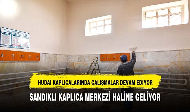 HÜDAİ KAPLICALARI BAŞTAN SONA YENİLENİYOR