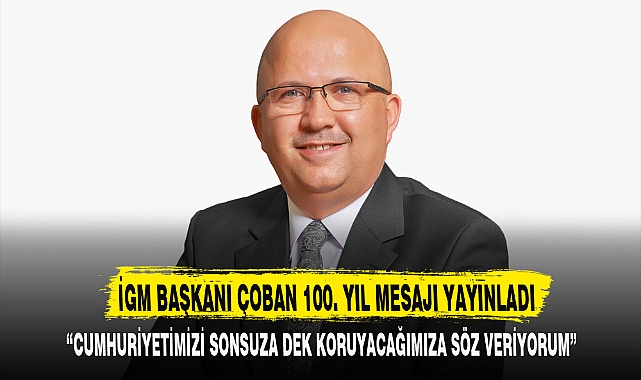İGM BAŞKANI ÇOBAN 100. YIL MESAJI YAYINLADI