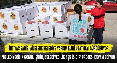 İHTİYAÇ SAHİBİ AİLELERE BELEDİYE YARDIM ELİNİ UZATMAYI SÜRDÜRÜYOR