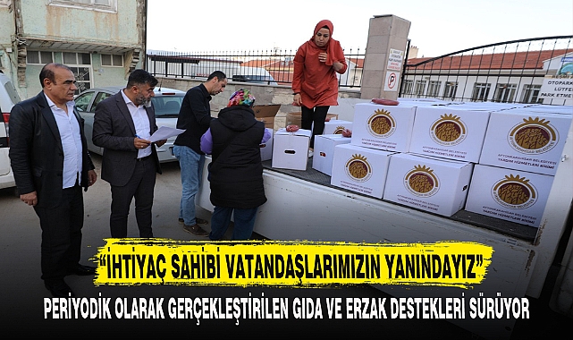 “İHTİYAÇ SAHİBİ VATANDAŞLARIMIZIN YANINDAYIZ”