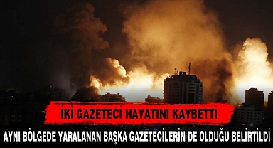 İKİ GAZETECİ HAYATINI KAYBETTİ