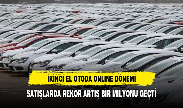 İkinci el online oto pazarında satışlar 1 milyonu aştı