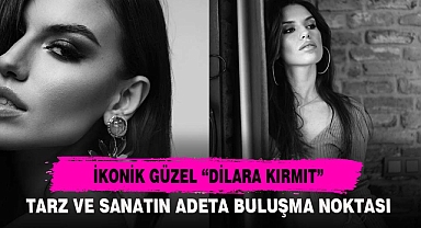 İKONİK GÜZEL “DİLARA KIRMIT”