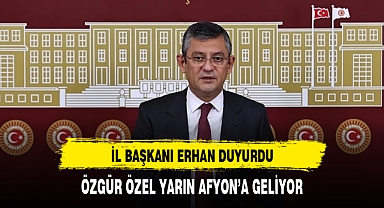 İL BAŞKANI DUYURDU ÖZGÜR ÖZEL YARIN AFYONA GELİYOR