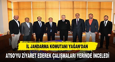İL JANDARMA KOMUTANI KIDEMLİ ALBAY YAĞAN, ATSO’YU ZİYARET ETTİ