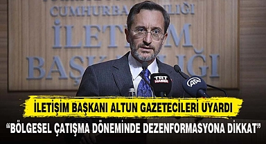İLETİŞİM BAŞKANI ALTUN GAZETECİLERİ UYARDI