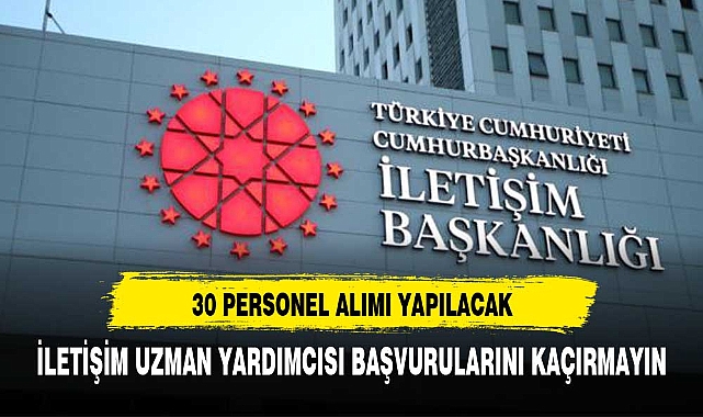 İLETİŞİM BAŞKANLIĞI 30 PERSONEL ALACAK