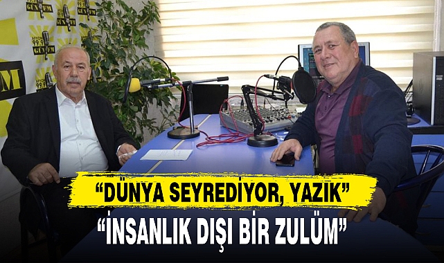 “İNSANLIK DIŞI BİR ZULÜM”