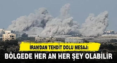 İRAN'DAN TEHDİT DOLU MESAJ: BÖLGEDE HER AN HER ŞEY OLABİLİR