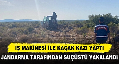 İŞ MAKİNESİ İLE KAÇAK KAZI YAPTI