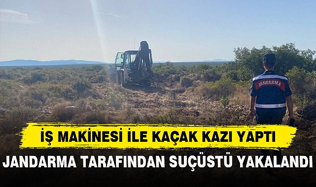 İŞ MAKİNESİ İLE KAÇAK KAZI YAPTI