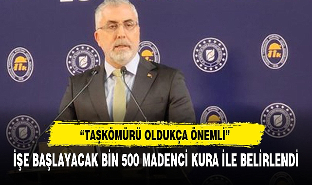 İŞE BAŞLAYACAK BİN 500 MADENCİ KURA İLE BELİRLENDİ