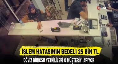 İŞLEM HATASININ BEDELİ 25 BİN TL