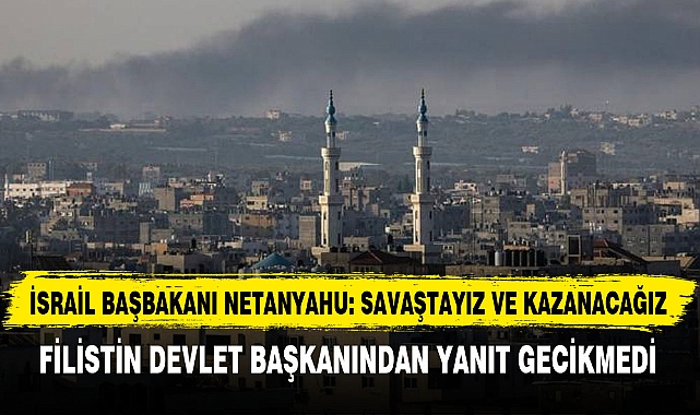 İSRAİL BAŞBAKANI NETANYAHU: SAVAŞTAYIZ VE KAZANACAĞIZ