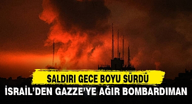 İSRAİL'DEN GAZZE'YE AĞIR BOMBARDIMAN
