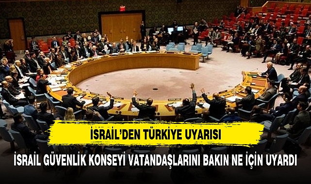 İSRAİL'DEN VATANDAŞLARINA TÜRKİYE UYARISI