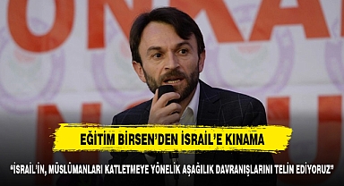 İSRAİL’İN, MÜSLÜMANLARI KATLETMEYE YÖNELİK AŞAĞILIK DAVRANIŞLARINI TELİN EDİYORUZ”