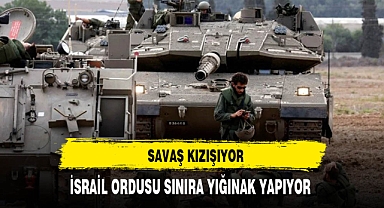 İsrail ordusu sınıra yığınak yapıyor