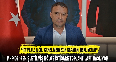 “İTTİFAKLA İLGİLİ GENEL MERKEZİN KARARINI BEKLİYORUZ”