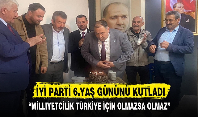 İYİ PARTİ 6.YAŞ GÜNÜNÜ KUTLADI