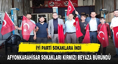 İYİ PARTİ AFYONKARAHİSAR SOKAKLARINI KIRMIZI BEYAZA BOYADI