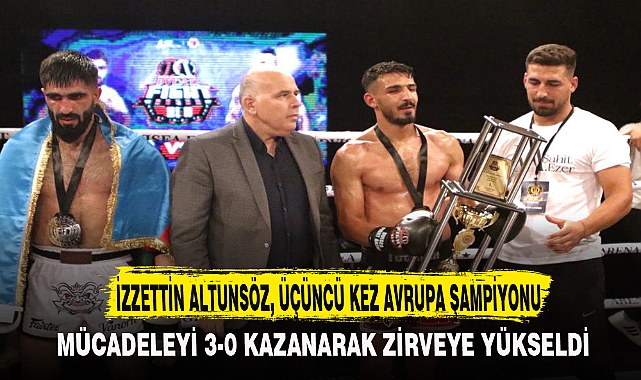 İZZETTİN ALTUNSÖZ, ÜÇÜNCÜ KEZ AVRUPA ŞAMPİYONU