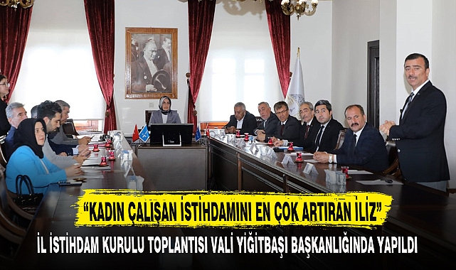 “KADIN ÇALIŞAN İSTİHDAMINI EN ÇOK ARTIRAN İLİZ”