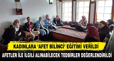 KADINLARA ‘AFET BİLİNCİ’ EĞİTİMİ VERİLDİ