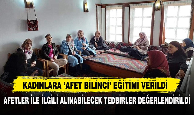 KADINLARA ‘AFET BİLİNCİ’ EĞİTİMİ VERİLDİ