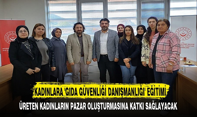 KADINLARA 'GIDA GÜVENLİĞİ DANIŞMANLIĞI' EĞİTİMİ