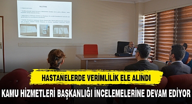 KAMU HİZMETLERİ BAŞKANLIĞI İNCELEMELERİNE DEVAM EDİYOR