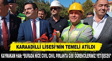 KARAADİLLİ LİSESİ’NİN TEMELİ ATILDI