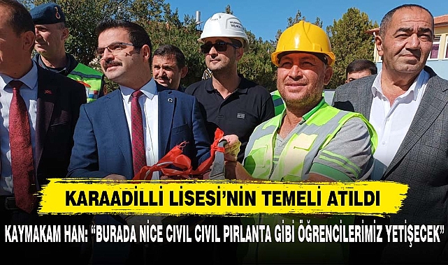 KARAADİLLİ LİSESİ’NİN TEMELİ ATILDI