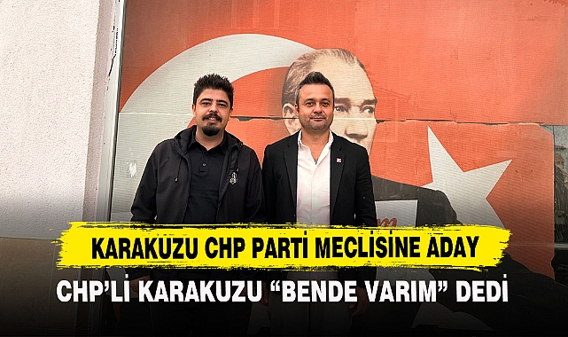 KARAKUZU CHP PARTİ MECLİSİNE ADAY