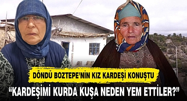 “KARDEŞİMİ KURDA KUŞA NEDEN YEM ETTİLER?”
