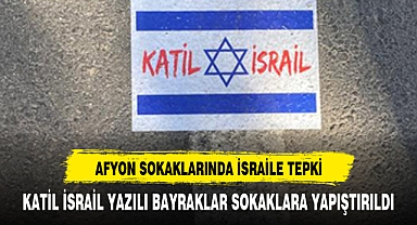 KATİL İSRAİL BAYRAKLARI AFYON SOKAKLARINDA