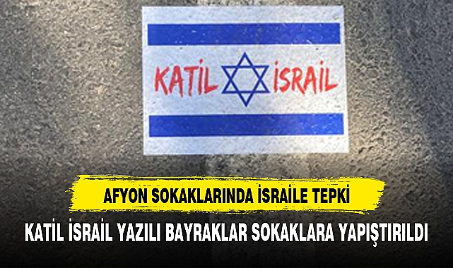 KATİL İSRAİL BAYRAKLARI AFYON SOKAKLARINDA