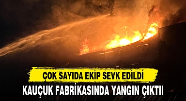 KAUÇUK FABRİKASINDA YANGIN ÇIKTI!