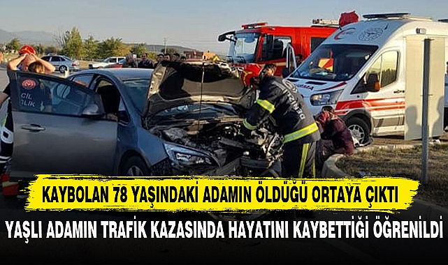 KAYBOLAN 78 YAŞINDAKİ ADAMIN ÖLDÜĞÜ ORTAYA ÇIKTI