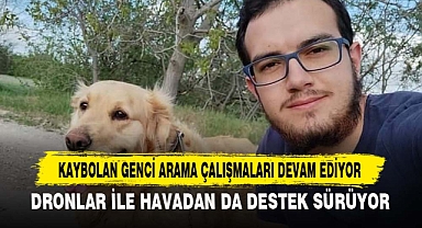 KAYBOLAN GENCİ ARAMA ÇALIŞMALARI DEVAM EDİYOR
