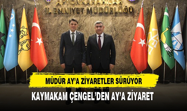 KAYMAKAM ÇENGEL MÜDÜR AY'I ZİYARET ETTİ 