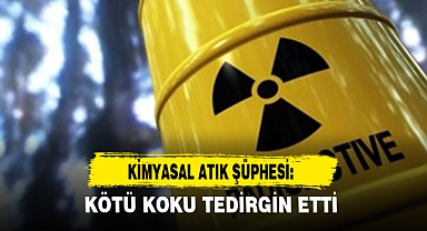 KİMYASAL ATIK ŞÜPHESİ: