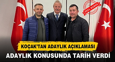KOÇAK’TAN ADAYLIK AÇIKLAMASI
