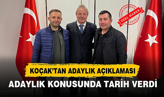 KOÇAK’TAN ADAYLIK AÇIKLAMASI